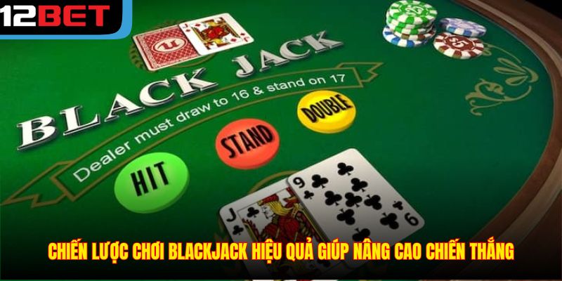 Chiến lược chơi Blackjack hiệu quả giúp nâng cao chiến thắng