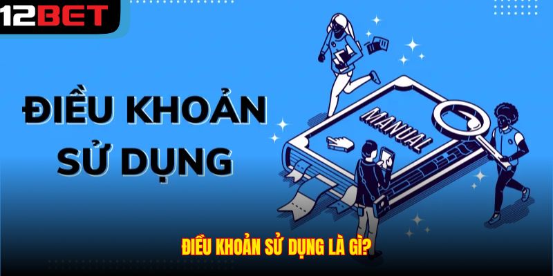 Điều khoản sử dụng là gì?