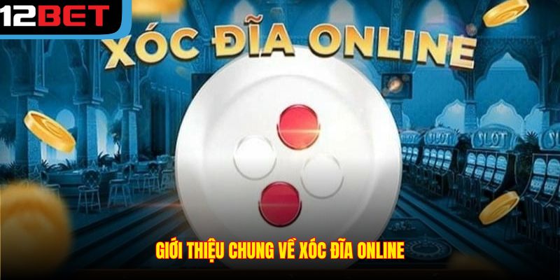 Giới thiệu chung về xóc đĩa online