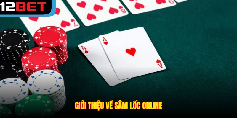 Giới thiệu về sâm lốc online