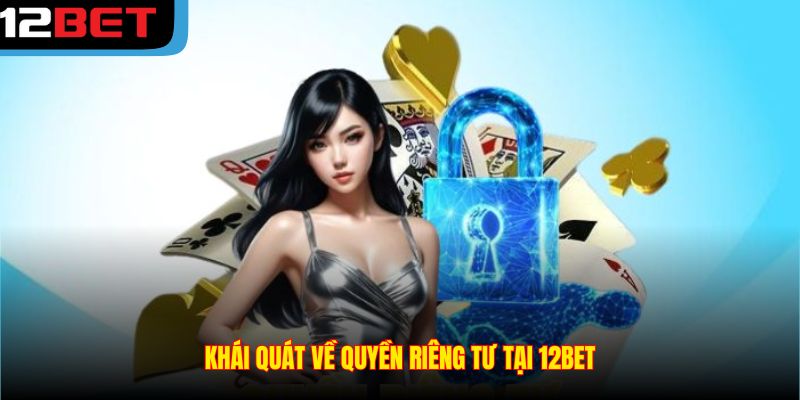 Khái quát về quyền riêng tư tại 12BET