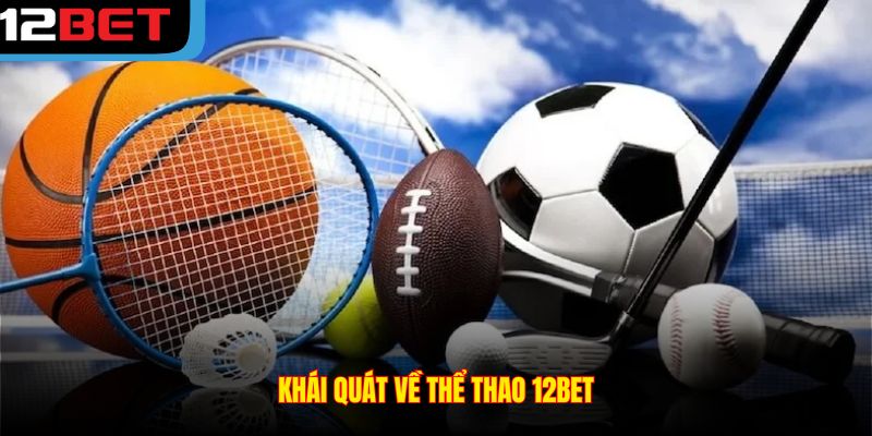 Khái quát về Thể thao 12BET