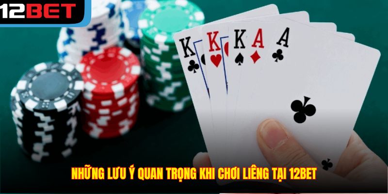 Những lưu ý quan trọng khi chơi Liêng tại 12BET