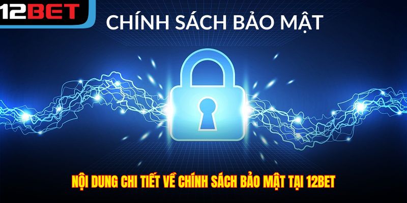 Nội dung chi tiết về chính sách bảo mật tại 12BET